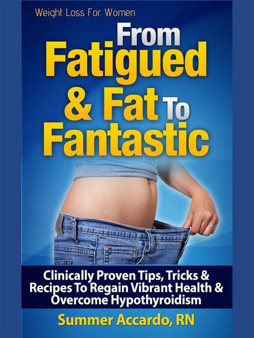 Title details for From Fatigued & Fat to Fantastic by Summer Accardo, RN - Available